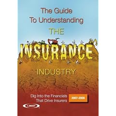 The Guide to Understanding the Insurance Industry 2007-2008: Dig Into the Financials That Drive Insurers