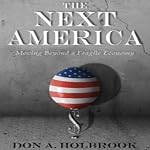 The Next America: Moving Beyond a Fragile Economy | Don Holbrook