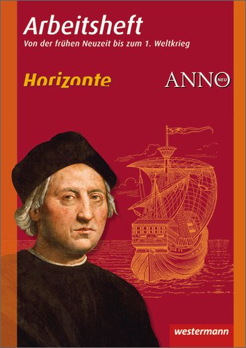 Westermann Schulbuch Horizonte / ANNO - Arbeitshefte: Arbeitsheft 3: Fr&uuml;he Neuzeit bis 1. Weltkrieg
