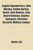 English Hymnwriters: John Wesley, Sabine Baring-Gould, John Newton, John Henry Newman, Charles Spurgeon, Christina Rossetti, William Cowper-