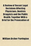 51BaUovBjpL. SL160  A Review of Recent Legal Decisions Affecting Physicians, Dentists Druggists and the Public Health; Together With a Brief for the Prosecution of