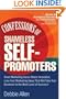 Confessions of Shameless Self-Promoters: Great Marketing Gurus Share Their Innovative, Proven, and Low-Cost Marketing Strategies to Maximize Your Success!