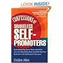 Confessions of Shameless Self-Promoters: Great Marketing Gurus Share Their Innovative, Proven, and Low-Cost Marketing Strategies to Maximize Your Success!