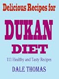 Delicious Recipes for Dukan Diet:111 Healthy and Tasty Recipes