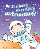 Be the best ever ever astronaut!
