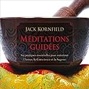 Méditations guidées: Six pratiques essentielles pour entretenir l'Amour, la Conscience et la Sagesse | Livre audio Auteur(s) : Jack Kornfield Narrateur(s) : Pierre Auger