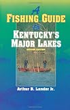 A Fishing Guide to Kentucky s Major Lakes