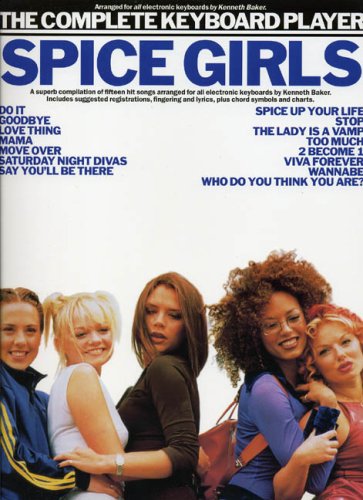 The complete keyboard player: Spice Girls : [fifteen hit songs arranged for all electronic keyboards] : [includes suggested registrations, fingering and lyrics, plus chord symbols and charts]