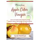 miraculous apple cider vinegar how to use apple cider vinegar for health benefits beauty rapid weight loss