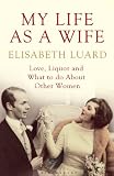 My life as a wife : Love, liquor and what to do about other women