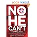 No He Can't: How Barack Obama Is Dismantling Hope and Change