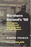 Northern Ireland s 68: Civil Rights, Global Revolt And the Origins of the Troubles