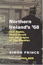 Northern Ireland's '68: Civil Rights, Global Revolt and the Origins of the Troubles