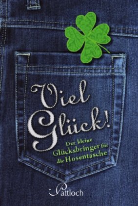 Pattloch Geschenkbuch Viel Gl&uuml;ck!: Der kleine Gl&uuml;cksbringer f&uuml;r die Hosentasche