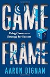 Game Frame: Using Games as a Strategy for Success