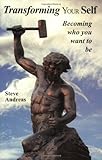Transforming Your Self: Becoming Who You Want to Be