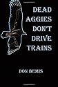 Dead Aggies Don't Drive Trains