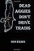 Dead Aggies Don't Drive Trains