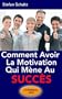 Comment avoir la motivation qui vous m�ne au succ�s