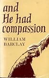 And he had compassion