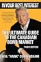 In Your Best Interest: The Ultimate Guide to the Canadian Bond Market