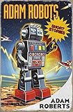 Adam Robots : short stories