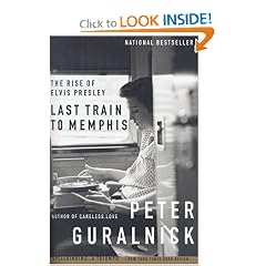 Last Train to Memphis: The Rise of Elvis Presley