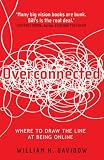 Overconnected: Where to Draw the Line at Being Online. by William H. Davidow