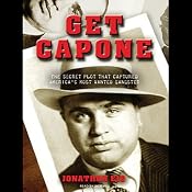 Get Capone: The Secret Plot That Captured America's Most Wanted Gangster | [Jonathan Eig]