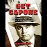 Get Capone: The Secret Plot That Captured America's Most Wanted Gangster