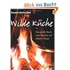 Wilde K�che: Das grosse Buch vom Kochen am offenen Feuer