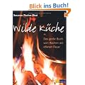 Wilde K�che: Das grosse Buch vom Kochen am offenen Feuer