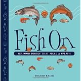 Fish On: Seafood Dishes that Make a Splashby Ingrid Baier