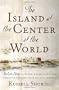 The Island at the Center of the World: The Epic Story of Dutch Manhattan, the Forgotten Colony that Shaped America
