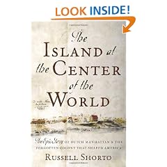 The Island at the Center of the World: The Epic Story of Dutch Manhattan, the Forgotten Colony that Shaped America