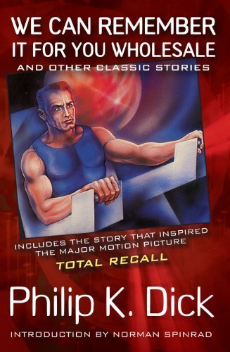 We Can Remember It for You Wholesale (Movie Tie-In): and Other Classic Stories by Philip K. Dick Paperback - June 26, 2012