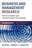 Business and management research : how to complete your research project successfully