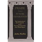 Praise from a Future Generation: The Assassination of John F. Kennedy and the First Generation Critics of the Warren Report book cover