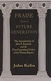 Praise from a Future Generation: The Assassination of John F. Kennedy and the First Generation Critics of the Warren Report
