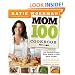 The Mom 100 Cookbook: 100 Recipes Every Mom Needs in Her Back Pocket