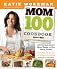 The Mom 100 Cookbook: 100 Recipes Every Mom Needs in Her Back Pocket