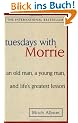 Tuesdays with Morrie: An old man, a young man, and life's greatest lesson