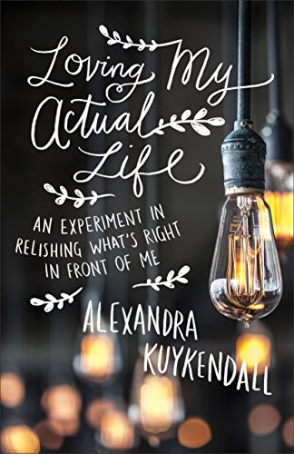Download Loving My Actual Life: An Experiment in Relishing What's Right in Front of Me Download Loving My Actual Life: An Experiment in Relishing What's Right in Front of Me