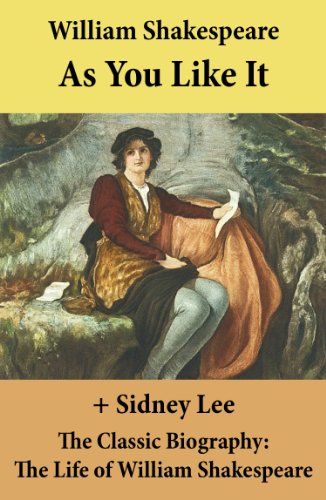 As You Like It (The Unabridged Play) + The Classic Biography: The Life of William Shakespeare