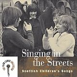 Singing in the Streets: Scottish Childrens Songs