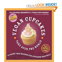 Vegan Cupcakes Take Over The World: 75 Dairy-free Recipes for Cupcakes That Rule
