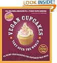 Vegan Cupcakes Take Over The World: 75 Dairy-free Recipes for Cupcakes That Rule