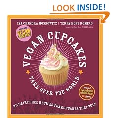 Vegan Cupcakes Take Over The World: 75 Dairy-free Recipes for Cupcakes That Rule