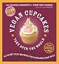 Vegan Cupcakes Take over the World: 75 Dairy-free Recipes for Cupcakes That Rule