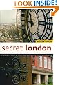 Secret London: Exploring the Hidden City, with Original Walks and Unusual Places to Visit